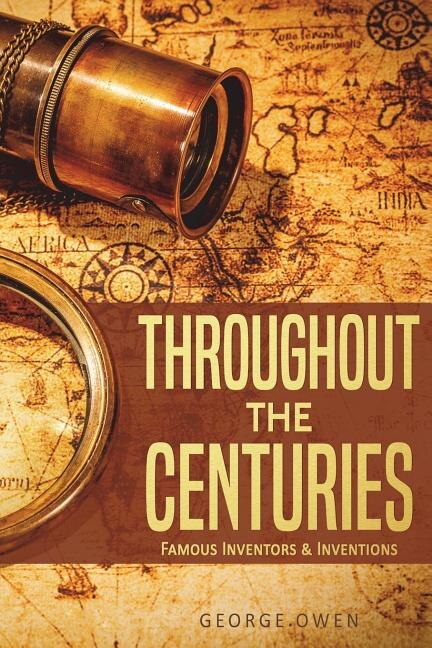 Throughout the Centuries: Famous Inventors and Inventions