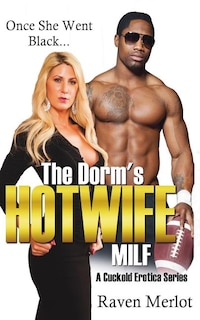 The Dorm's Hotwife MILF - A Cuckold Erotica Series: Once She Went Black...