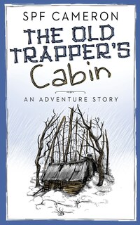 The Old Trapper's Cabin: An Adventure Story