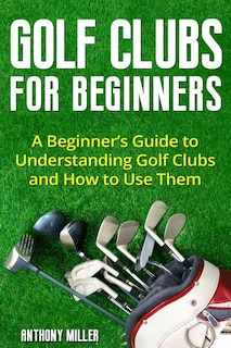 Front cover_Golf Clubs for Beginners