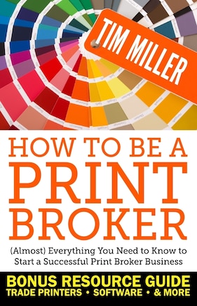 How to Be a Print Broker: (Almost) Everything You Need to Know to Start a Successful Print Broker Business