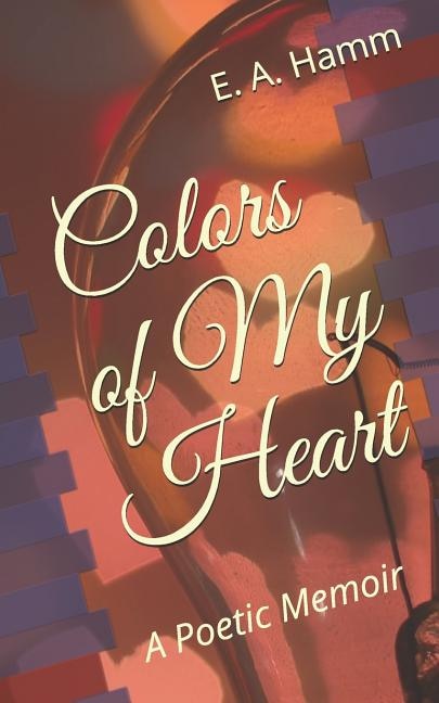 Colors of My Heart: A Poetic Memoir