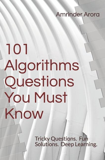 Algorithims Questions 101 Algorithms Questions You Must Know: Tricky Questions. Fun Solutions ...