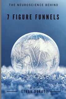Couverture_The Neuroscience Behind 7 Figure Funnels By Ethan Donati