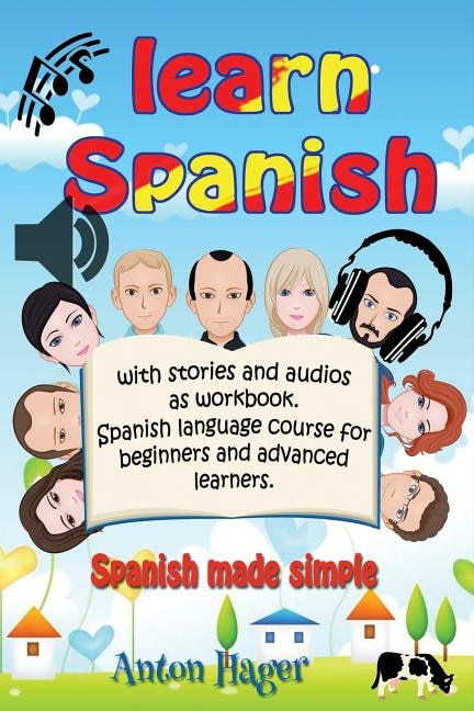 Learn Spanish with stories and audios as workbook. Spanish language course for beginners and advanced learners.: Spanish made simple.