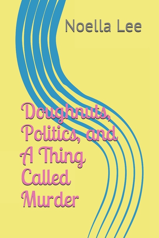 Front cover_Doughnuts, Politics, and a Thing Called Murder