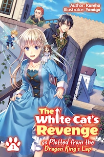 Front cover_The White Cat's Revenge as Plotted from the Dragon King's Lap: Volume 1 (Light Novel)
