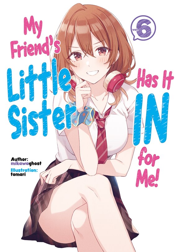 Front cover_My Friend's Little Sister Has It In For Me! Volume 6 (Light Novel)