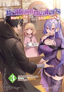Front cover_The Brilliant Healer's New Life in the Shadows: Volume 3 (Light Novel)