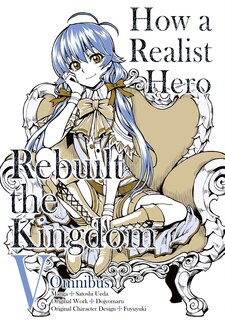 Front cover_How a Realist Hero Rebuilt the Kingdom (Manga): Omnibus 5
