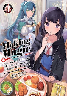 Front cover_Making Magic: The Sweet Life of a Witch Who Knows an Infinite MP Loophole: Volume 4 (Light Novel)