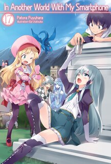 Front cover_In Another World With My Smartphone: Volume 17 (Light Novel)
