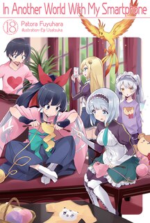 Front cover_In Another World With My Smartphone: Volume 18 (Light Novel)