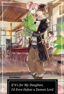 Front cover_If It's for My Daughter, I'd Even Defeat a Demon Lord: Volume 1 (Light Novel)