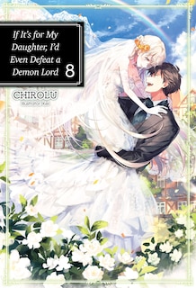 Front cover_If It's for My Daughter, I'd Even Defeat a Demon Lord: Volume 8 (Light Novel)