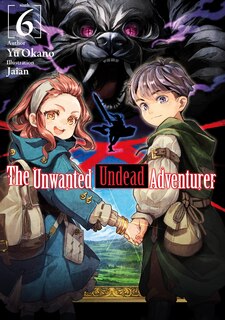 Front cover_The Unwanted Undead Adventurer (Light Novel): Volume 6