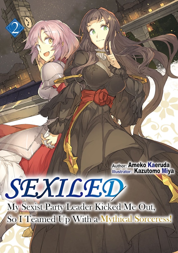Front cover_Sexiled: My Sexist Party Leader Kicked Me Out, So I Teamed Up With a Mythical Sorceress! Vol. 2 (Light Novel)