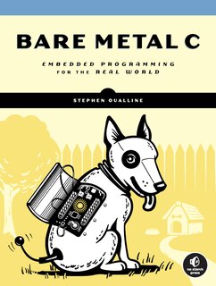 Bare Metal C: Embedded Programming For The Real World