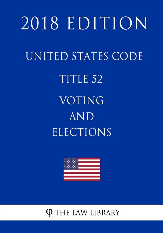Front cover_United States Code - Title 52 - Voting and Elections (2018 Edition)