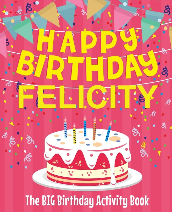Front cover_Happy Birthday Felicity - The Big Birthday Activity Book