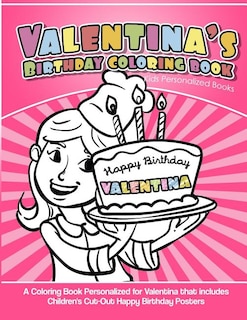 Valentina's Birthday Coloring Book Kids Personalized Books: A Coloring Book Personalized for Valentina that includes Children's Cut Out Happy Birthday Posters