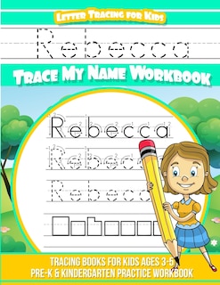 Rebecca Letter Tracing for Kids Trace my Name Workbook: Tracing Books for Kids ages 3 - 5 Pre-K & Kindergarten Practice Workbook