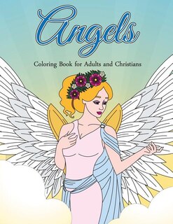 Angels: Coloring Book for Adults and Christians: Elegant Angels with Beautiful Mandala Patterns and Floral Designs to Relieve Stress, do Daily Devotionals and Practice Mindfulness