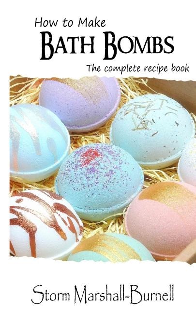 How To Make Bath Bombs: The Complete Recipe Book
