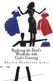 Front cover_Replacing the Devil's Wardrobe with God's Covering