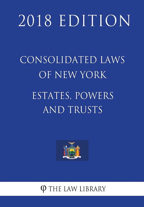Couverture_Consolidated Laws of New York - Estates, Powers and Trusts (2018 Edition)