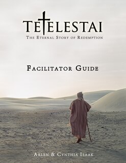 Tetelestai Facilitator Guide: The auxiliary Facilitator Guide to accompany the Tetelestai video series.