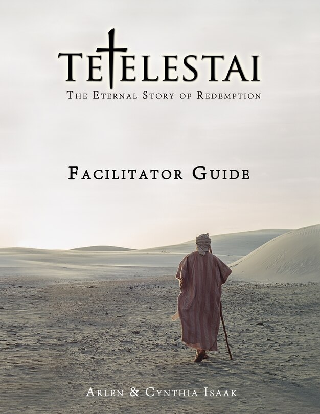 Tetelestai Facilitator Guide: The auxiliary Facilitator Guide to accompany the Tetelestai video series.