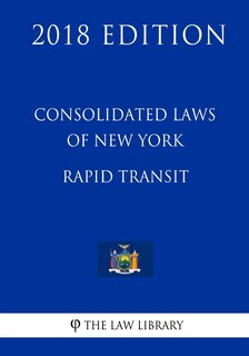 Couverture_Consolidated Laws of New York - Rapid Transit (2018 Edition)