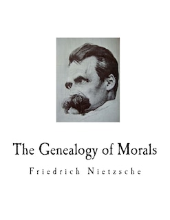 The Genealogy of Morals: A Polemic