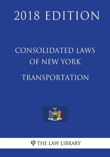 Front cover_Consolidated Laws of New York - Transportation (2018 Edition)