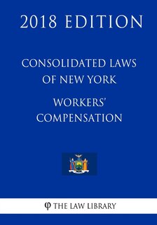 Couverture_Consolidated Laws of New York - Workers' Compensation (2018 Edition)