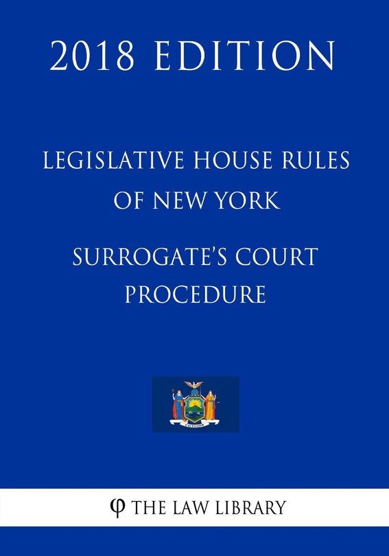 Front cover_Legislative House Rules of New York - Surrogate's Court Procedure (2018 Edition)