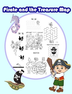 Pirate and the Treasure Map: Activity book for kids in Pirate Theme. Fun with Coloring Pages, Color by Number, Count the number, Match the picture, Mazes, Find the shadow and more. (Activity book for Kids Ages 3-5)