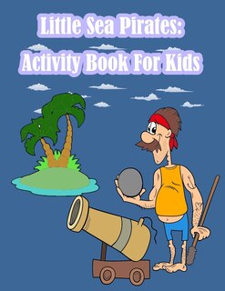 Little Sea Pirates: Activity Book For Kids:: Fun Activity for Kids in Pirates theme Coloring, Dot-Dot, Trace lines, Find the shadow, Drawing using grid and More. (Activity book for Kids Ages 3-5)
