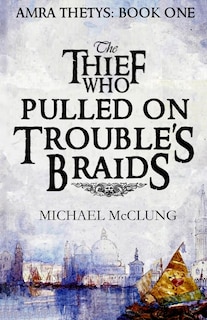 Front cover_The Thief Who Pulled on Trouble's Braids