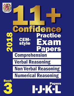 11+ Confidence: CEM-style Practice Exam Papers Book 3: Comprehension, Verbal Reasoning, Non-verbal Reasoning, Numerical Reasoning, and Answers with full explanations