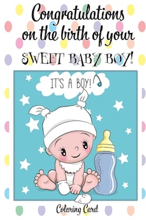 CONGRATULATIONS on the birth of your SWEET BABY BOY! (Coloring Card): (Personalized Card/Gift) Personal Inspirational Messages & Quotes, Adult Coloring!