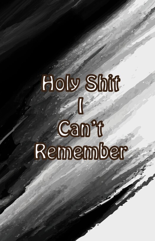 Front cover_Holy Shit I can't Remember