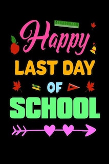 Happy Last Day Of School: End Of School Year Cute Notebook Gift