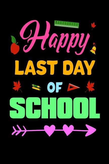 Happy Last Day Of School: End Of School Year Cute Notebook Gift