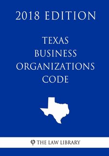 Front cover_Texas Business Organizations Code (2018 Edition)