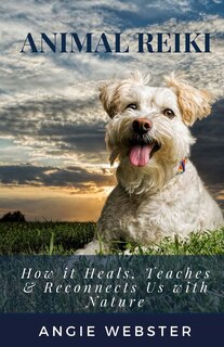Animal Reiki: How it Heals, Teaches & Reconnects Us with Nature