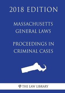 Front cover_Massachusetts General Laws - Proceedings in Criminal Cases (2018 Edition)