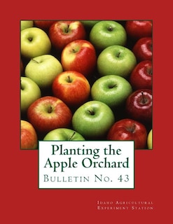 Planting the Apple Orchard: Bulletin No. 43