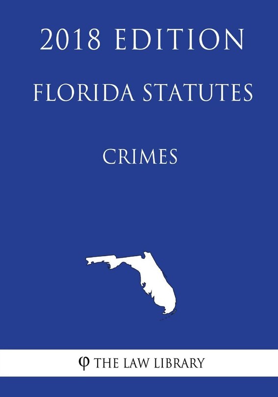 Front cover_Florida Statutes - Crimes (2018 Edition)
